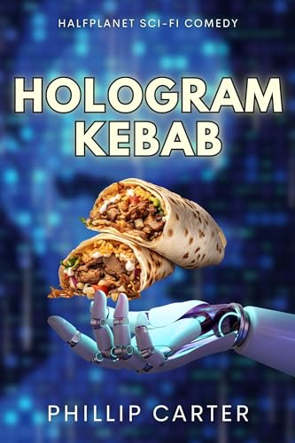 Hologram Kebab: A dark and dirty sci-fi comedy (Short Stories)