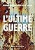 L'Ultime Guerre by Anna Raymonde Gazaille