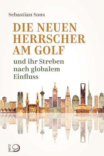 Die neuen Herrscher am Golf: und ihr Streben nach globalem Einfluss (German Edition)