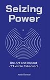Seizing Power: The Art and Impact of Hostile Takeovers