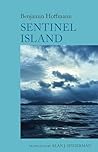Sentinel Island: A Novel: by Benjamin Hoffmann (World Writing in French: New Archipelagoes, 4)