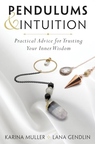 Pendulums & Intuition: Practical Advice for Trusting Your Inner Wisdom (Paperback)