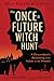 The Once & Future Witch Hunt: A Descendant's Reckoning from Salem to the Present