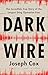 Dark Wire: The Incredible True Story of the Largest Sting Operation Ever