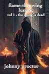 flame-throwing lunatic: volume 1 - the ching is dead