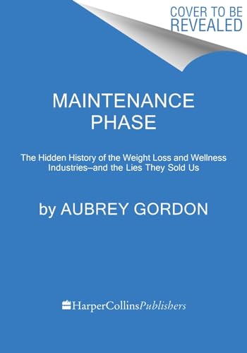 Maintenance Phase: The Hidden History of the Weight Loss and Wellness Industries―and the Lies They Sold Us (Hardcover)