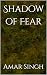 Shadow of Fear by Amar Singh