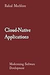 Cloud-Native Applications: Modernizing Software Development Cloud-Native Applications: Modernizing Software Development