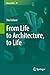 From Life to Architecture, to Life (Biosemiotics Book 27)