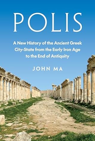 Polis: A New History of the Ancient Greek City-State from the Early Iron Age to the End of Antiquity