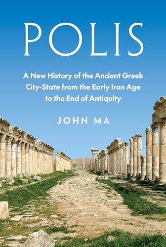 Polis: A New History of the Ancient Greek City-State from the Early Iron Age to the End of Antiquity (Hardcover)