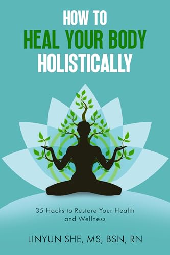 How to Heal Your Body Holistically: 35 Hacks to Restore Your Health and Wellness (Kindle Edition)