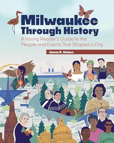 Milwaukee Through History: A Young Reader's Guide to the People and Events That Shaped a City (Paperback)