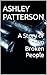 A Story of Two Broken People by Ashley Patterson