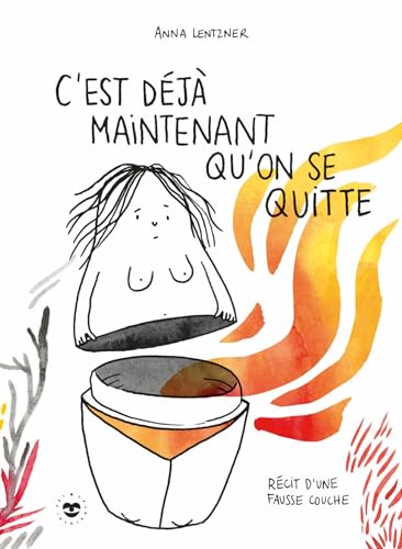 C'est déjà maintenant qu'on se quitte: Récit d'une fausse couche (Hardcover)