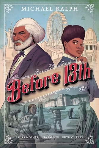 Before 13th: A Graphic Novel – The Full-Color Story of Slavery, Incarceration, and the Clash Between Douglass and Wells (Hardcover)