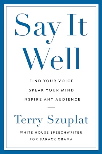 Say It Well: Find Your Voice, Speak Your Mind, Inspire Any Audience (Hardcover)