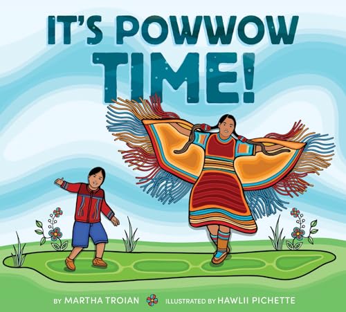 It’s Powwow Time!: A Picture Book Celebrating First Nations Powwow Traditions for Kids (Ages 4-8)