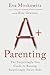 A+ Parenting: The Surprisingly Fun Guide to Raising Surprisingly Smart Kids: A Fun Parenting Manual with a Creative Approach, Unlock Your Child's Potential