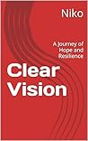 Clear Vision: A Journey of Hope and Resilience