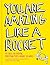 You Are Amazing Like a Rocket by Jessica Martin