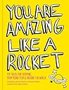 You Are Amazing Like a Rocket: Pep Talks for Everyone from Young People Around the World You Are Amazing Like a Rocket: Pep Talks for Everyone from Young People Around the World