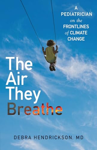 The Air They Breathe: A Pediatrician on the Frontlines of Climate Change (Hardcover)