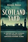 Scotland Yard: A History of the London Police Force's Most Infamous Murder Cases