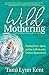Wild Mothering: Finding Pow...