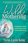 Wild Mothering: F...
