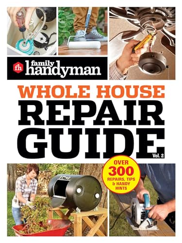 Family Handyman Whole House Repair Guide Vol. 2: 300+ Step-by-Step Repairs, Hints and Tips for Today's Homeowners (Paperback)
