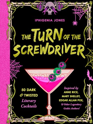 The Turn of the Screwdriver: 50 Dark and Twisted Literary Cocktails Inspired by Anne Rice, Mary Shelley, Edgar Allan Poe, and Other Legendary Gothic Authors! (Hardcover)