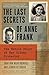 The Last Secrets of Anne Frank: The Untold Story of Her Silent Protector