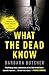 What the Dead Know by Barbara  Butcher