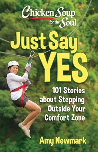 Chicken Soup for the Soul: Just Say Yes: 101 Stories about Stepping Outside Your Comfort Zone (Paperback)