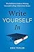 Write Yourself In: The Definitive Guide to Writing Successful College Admissions Essays