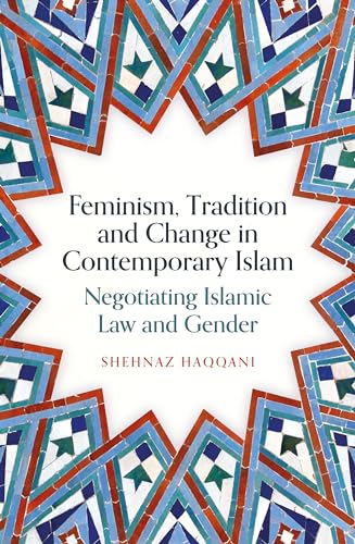 Feminism, Tradition and Change in Contemporary Islam: Negotiating Islamic Law and Gender (Paperback)