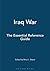 Iraq War: The Essential Reference Guide