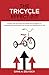 The Tricycle Effect 2.0: Leading with Character First Builds The Foundation of Leadership and Determines Your Success and Significance in Life