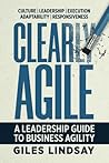 Clearly Agile: A Leadership Guide to Business Agility