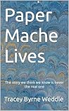 Paper Mache Lives: The Story You Think You Know Is Never the Real One