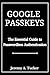 GOOGLE PASSKEYS: The Essential Guide to Passwordless Authentication