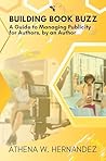 Building Book Buzz: A Guide to Managing Publicity for Authors, by an Author