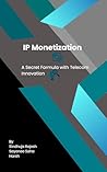 IP Monetization: A Secret Formula with Telecom Innovation IP Monetization: A Secret Formula with Telecom Innovation