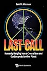 Last Call: Humanity Hanging from a Cross of Iron and Our Escape to Another Planet Last Call: Humanity Hanging from a Cross of Iron and Our Escape to Another Planet