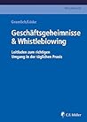 Geschäftsgeheimnisse & Whistleblowing: Leitfaden zum richtigen Umgang in der täglichen Praxis (German Edition)