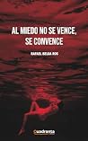 Al miedo no se vence, se convence Al miedo no se vence, se convence