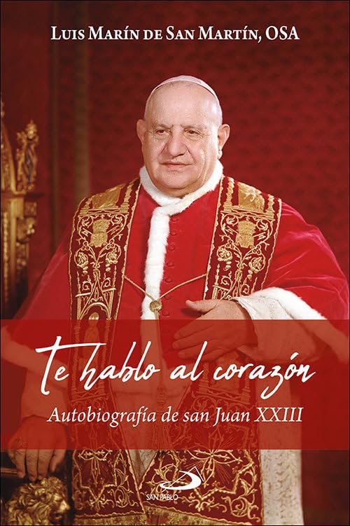 Portada de Te hablo al corazón: Autobiografía de san Juan XXIII, de Luis Marín de San Martín