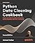 Python Data Cleaning Cookbook: Prepare your data for analysis with pandas, NumPy, Matplotlib, scikit-learn, and OpenAI