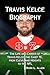 Travis Kelce Biography: The...